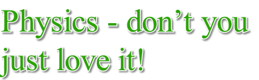 Physics - don’t you  just love it!