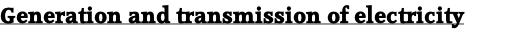 Generation and transmission of electricity